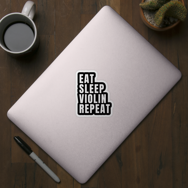 Eat Sleep Violin Repeat by Textee Store